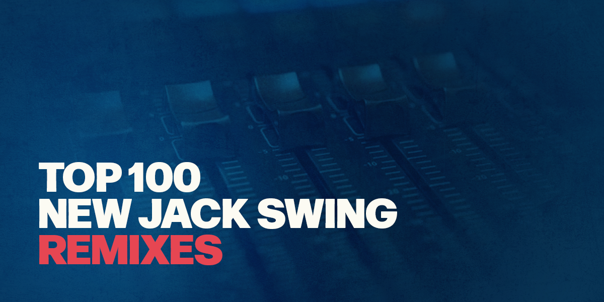 Top 100 New Jack Swing Remixes: Part 1